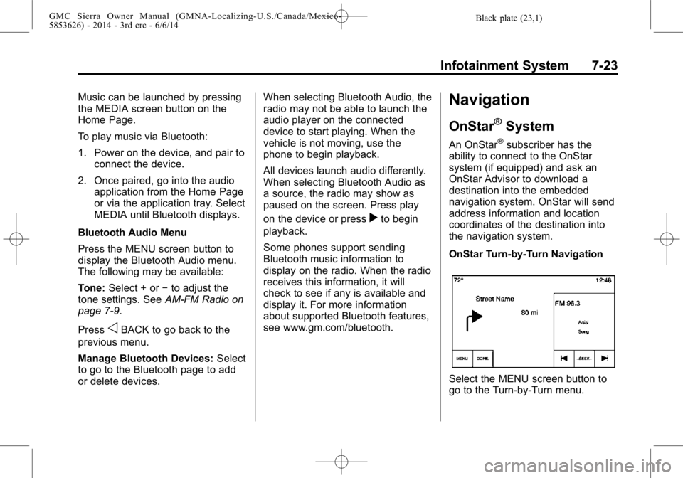 GMC SIERRA 2014  Owners Manual Black plate (23,1)GMC Sierra Owner Manual (GMNA-Localizing-U.S./Canada/Mexico-
5853626) - 2014 - 3rd crc - 6/6/14
Infotainment System 7-23
Music can be launched by pressing
the MEDIA screen button on 