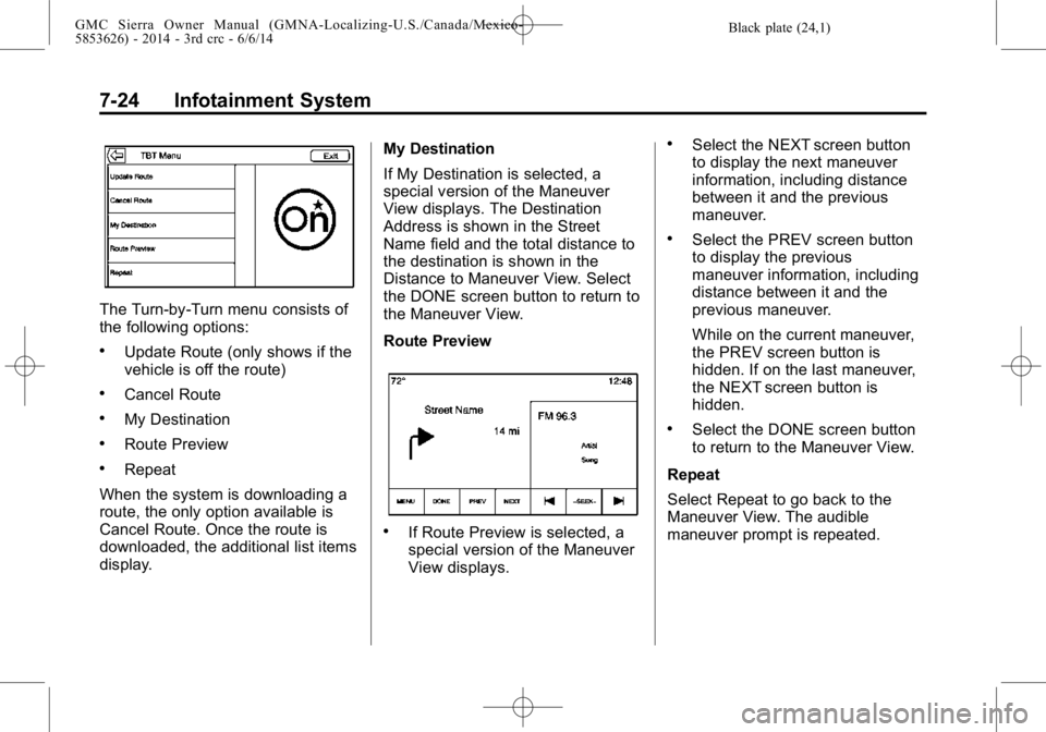 GMC SIERRA 2014  Owners Manual Black plate (24,1)GMC Sierra Owner Manual (GMNA-Localizing-U.S./Canada/Mexico-
5853626) - 2014 - 3rd crc - 6/6/14
7-24 Infotainment System
The Turn-by-Turn menu consists of
the following options:
.Upd