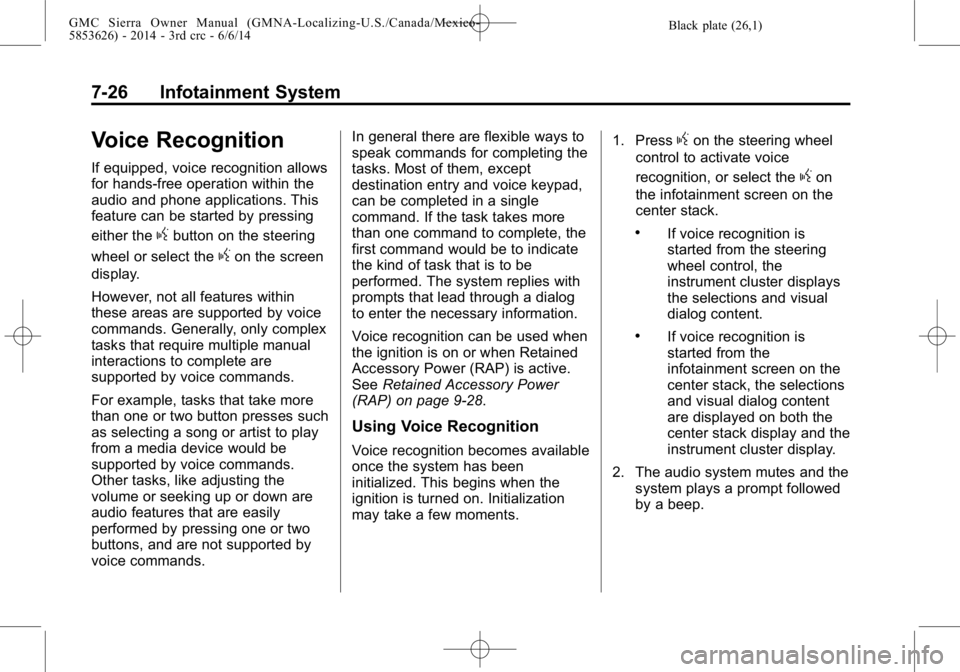 GMC SIERRA 2014  Owners Manual Black plate (26,1)GMC Sierra Owner Manual (GMNA-Localizing-U.S./Canada/Mexico-
5853626) - 2014 - 3rd crc - 6/6/14
7-26 Infotainment System
Voice Recognition
If equipped, voice recognition allows
for h
