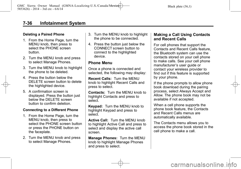 GMC SIERRA 2014  Owners Manual Black plate (36,1)GMC Sierra Owner Manual (GMNA-Localizing-U.S./Canada/Mexico-
5853626) - 2014 - 3rd crc - 6/6/14
7-36 Infotainment System
Deleting a Paired Phone
1. From the Home Page, turn theMENU k