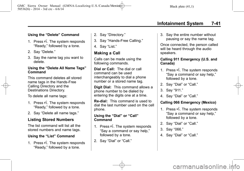 GMC SIERRA 2014  Owners Manual Black plate (41,1)GMC Sierra Owner Manual (GMNA-Localizing-U.S./Canada/Mexico-
5853626) - 2014 - 3rd crc - 6/6/14
Infotainment System 7-41
Using the“Delete”Command
1. Press
g. The system responds
