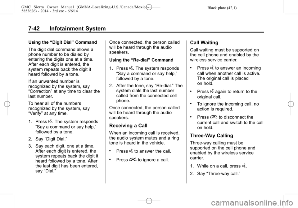 GMC SIERRA 2014  Owners Manual Black plate (42,1)GMC Sierra Owner Manual (GMNA-Localizing-U.S./Canada/Mexico-
5853626) - 2014 - 3rd crc - 6/6/14
7-42 Infotainment System
Using the“Digit Dial” Command
The digit dial command allo