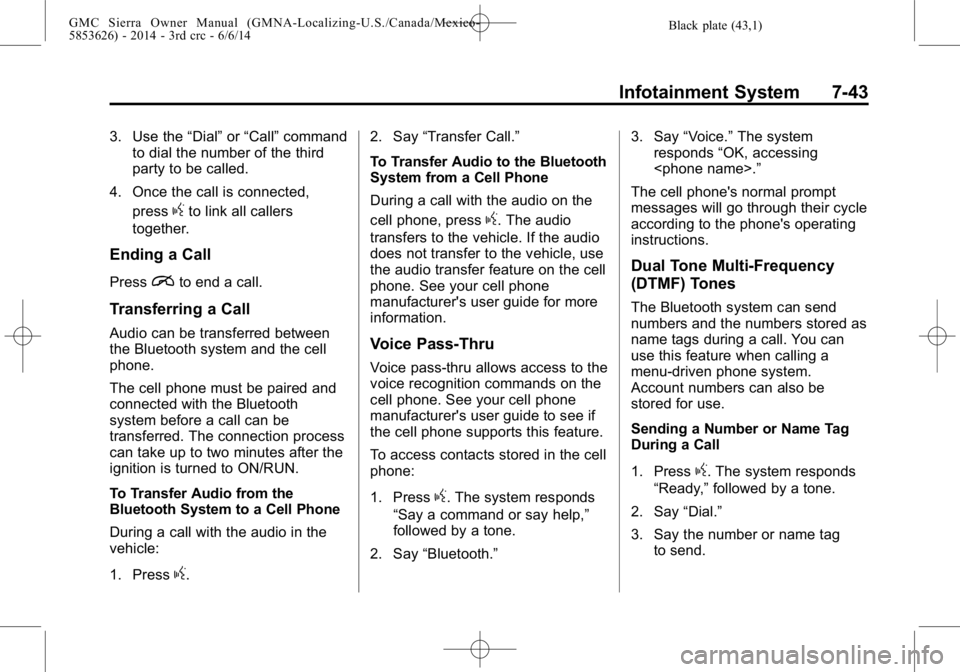 GMC SIERRA 2014  Owners Manual Black plate (43,1)GMC Sierra Owner Manual (GMNA-Localizing-U.S./Canada/Mexico-
5853626) - 2014 - 3rd crc - 6/6/14
Infotainment System 7-43
3. Use the“Dial”or“Call” command
to dial the number o