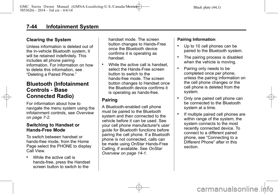 GMC SIERRA 2014  Owners Manual Black plate (44,1)GMC Sierra Owner Manual (GMNA-Localizing-U.S./Canada/Mexico-
5853626) - 2014 - 3rd crc - 6/6/14
7-44 Infotainment System
Clearing the System
Unless information is deleted out of
the 