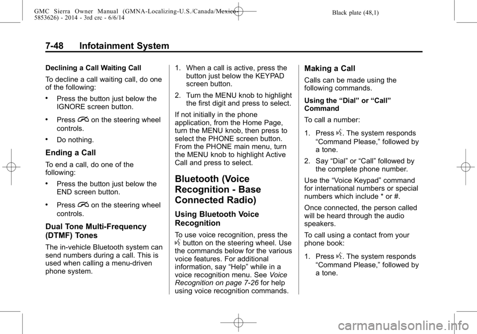 GMC SIERRA 2014  Owners Manual Black plate (48,1)GMC Sierra Owner Manual (GMNA-Localizing-U.S./Canada/Mexico-
5853626) - 2014 - 3rd crc - 6/6/14
7-48 Infotainment System
Declining a Call Waiting Call
To decline a call waiting call,
