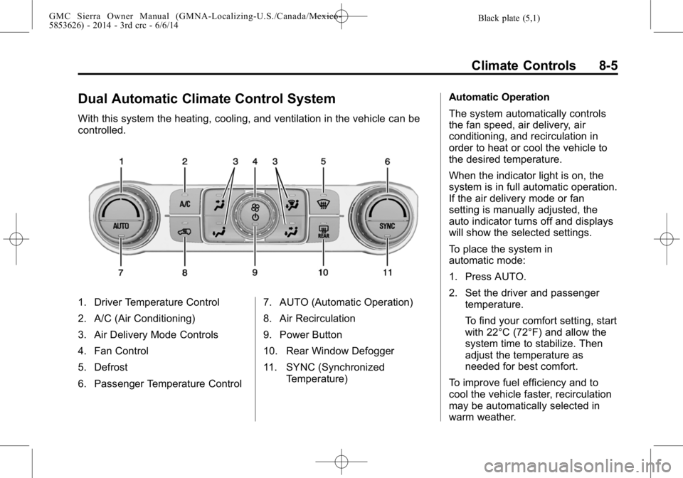 GMC SIERRA 2014  Owners Manual Black plate (5,1)GMC Sierra Owner Manual (GMNA-Localizing-U.S./Canada/Mexico-
5853626) - 2014 - 3rd crc - 6/6/14
Climate Controls 8-5
Dual Automatic Climate Control System
With this system the heating