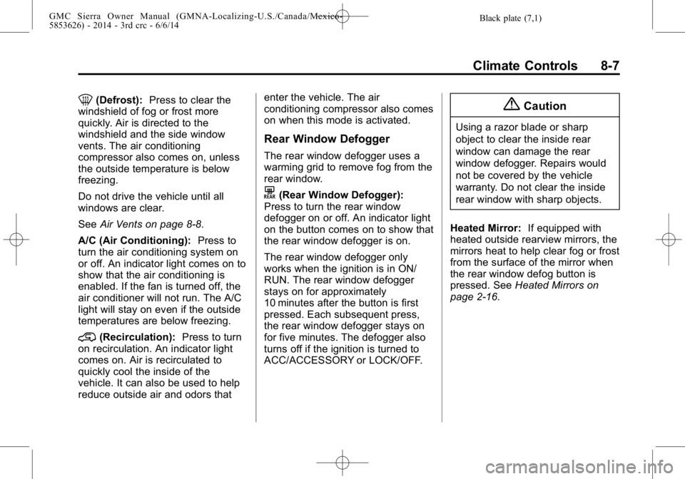 GMC SIERRA 2014  Owners Manual Black plate (7,1)GMC Sierra Owner Manual (GMNA-Localizing-U.S./Canada/Mexico-
5853626) - 2014 - 3rd crc - 6/6/14
Climate Controls 8-7
0(Defrost):Press to clear the
windshield of fog or frost more
quic