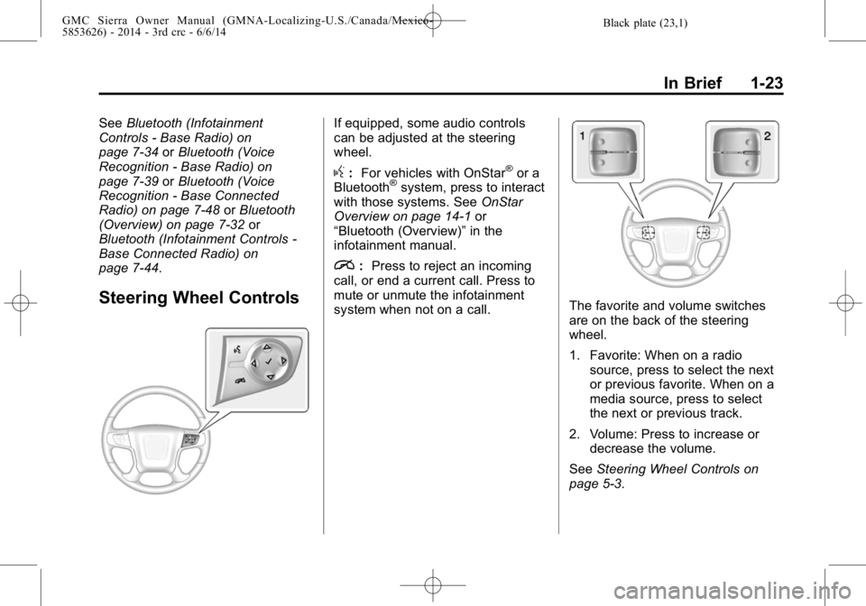 GMC SIERRA 2014  Owners Manual Black plate (23,1)GMC Sierra Owner Manual (GMNA-Localizing-U.S./Canada/Mexico-
5853626) - 2014 - 3rd crc - 6/6/14
In Brief 1-23
SeeBluetooth (Infotainment
Controls - Base Radio) on
page 7-34 orBluetoo