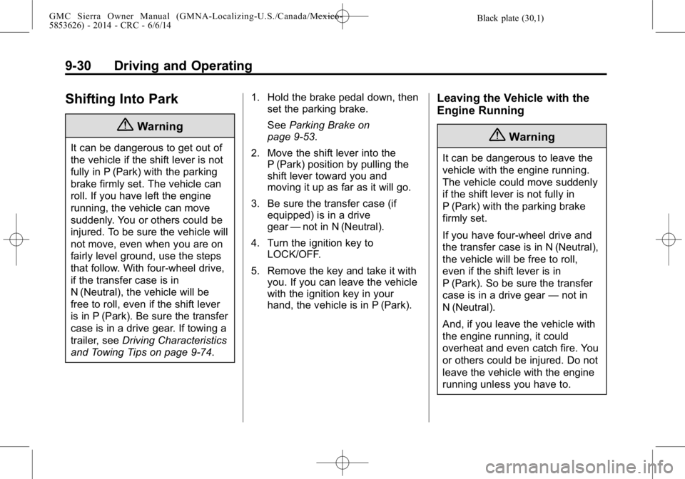 GMC SIERRA 2014  Owners Manual Black plate (30,1)GMC Sierra Owner Manual (GMNA-Localizing-U.S./Canada/Mexico-
5853626) - 2014 - CRC - 6/6/14
9-30 Driving and Operating
Shifting Into Park
{Warning
It can be dangerous to get out of
t