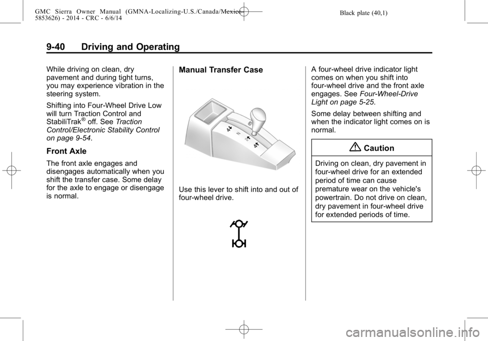 GMC SIERRA 2014  Owners Manual Black plate (40,1)GMC Sierra Owner Manual (GMNA-Localizing-U.S./Canada/Mexico-
5853626) - 2014 - CRC - 6/6/14
9-40 Driving and Operating
While driving on clean, dry
pavement and during tight turns,
yo