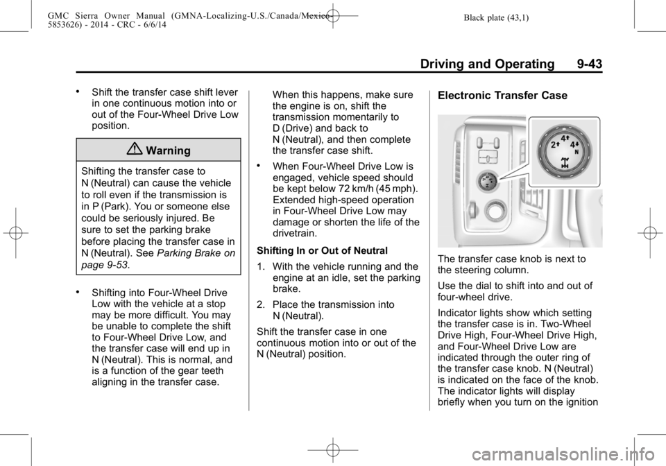 GMC SIERRA 2014  Owners Manual Black plate (43,1)GMC Sierra Owner Manual (GMNA-Localizing-U.S./Canada/Mexico-
5853626) - 2014 - CRC - 6/6/14
Driving and Operating 9-43
.Shift the transfer case shift lever
in one continuous motion i