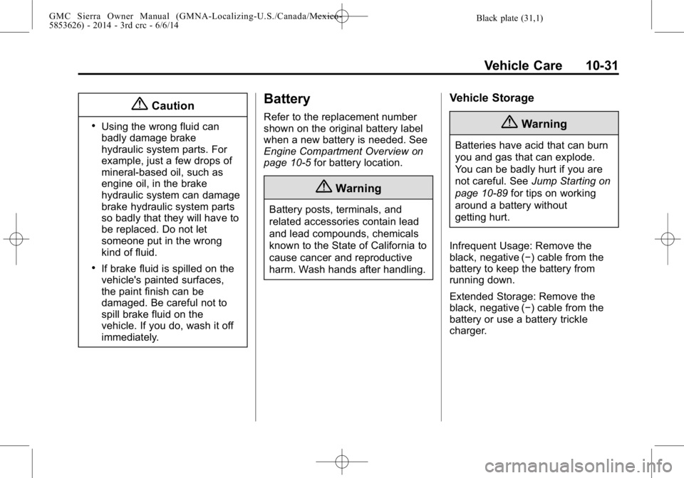 GMC SIERRA 2014  Owners Manual Black plate (31,1)GMC Sierra Owner Manual (GMNA-Localizing-U.S./Canada/Mexico-
5853626) - 2014 - 3rd crc - 6/6/14
Vehicle Care 10-31
{Caution
.Using the wrong fluid can
badly damage brake
hydraulic sy