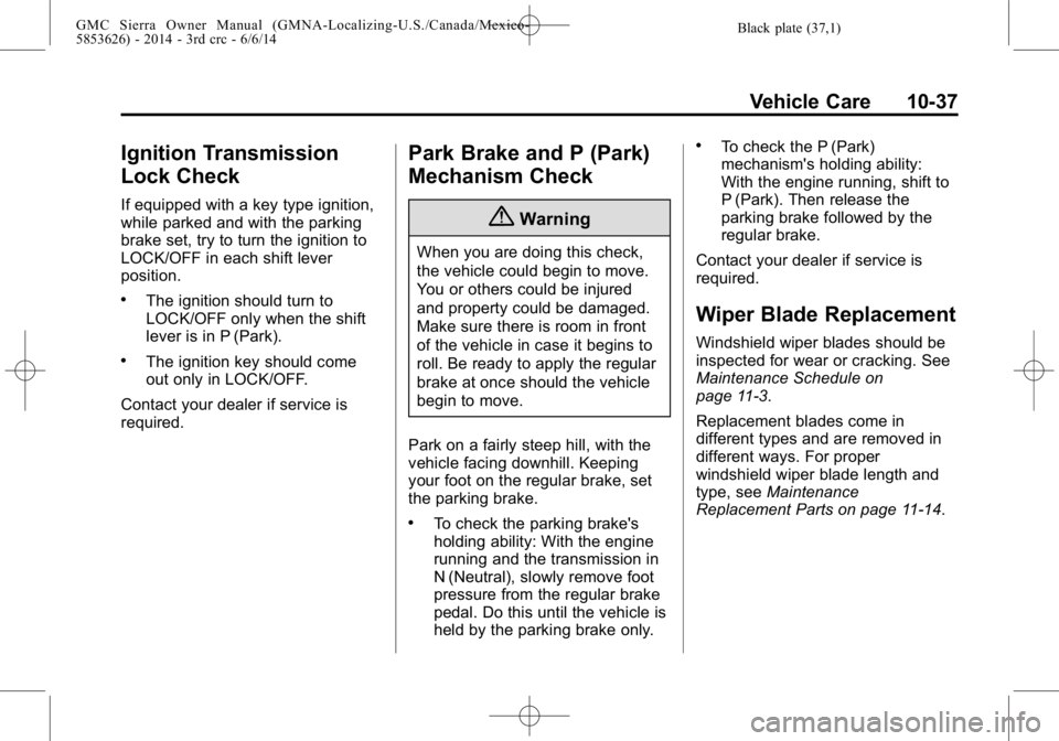 GMC SIERRA 2014  Owners Manual Black plate (37,1)GMC Sierra Owner Manual (GMNA-Localizing-U.S./Canada/Mexico-
5853626) - 2014 - 3rd crc - 6/6/14
Vehicle Care 10-37
Ignition Transmission
Lock Check
If equipped with a key type igniti