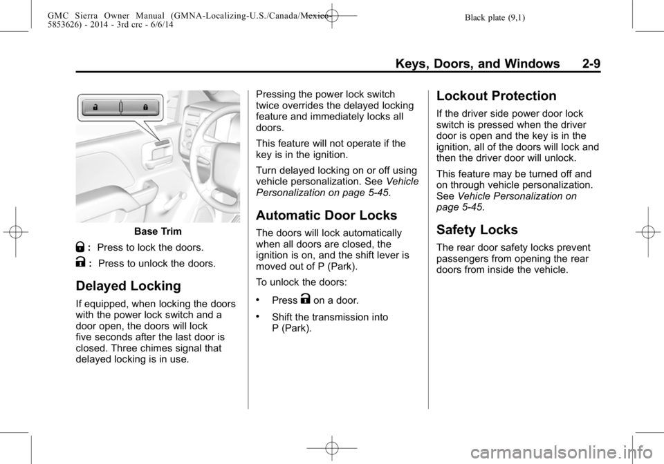 GMC SIERRA 2014  Owners Manual Black plate (9,1)GMC Sierra Owner Manual (GMNA-Localizing-U.S./Canada/Mexico-
5853626) - 2014 - 3rd crc - 6/6/14
Keys, Doors, and Windows 2-9
Base Trim
Q:Press to lock the doors.
K: Press to unlock th