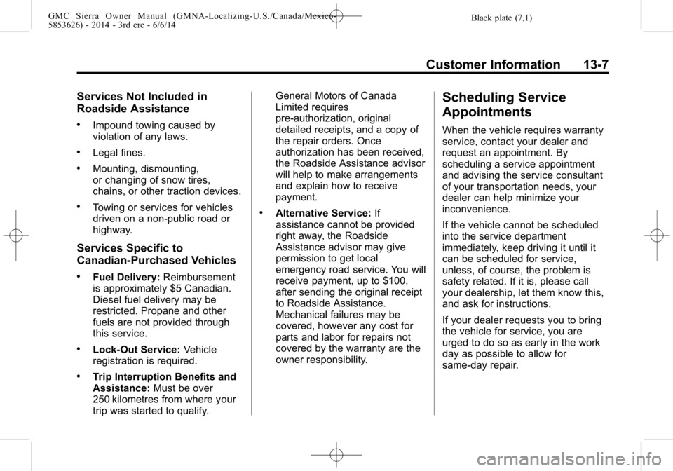 GMC SIERRA 2014  Owners Manual Black plate (7,1)GMC Sierra Owner Manual (GMNA-Localizing-U.S./Canada/Mexico-
5853626) - 2014 - 3rd crc - 6/6/14
Customer Information 13-7
Services Not Included in
Roadside Assistance
.Impound towing 