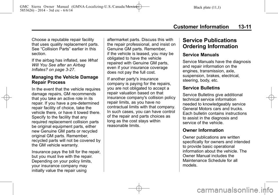 GMC SIERRA 2014  Owners Manual Black plate (11,1)GMC Sierra Owner Manual (GMNA-Localizing-U.S./Canada/Mexico-
5853626) - 2014 - 3rd crc - 6/6/14
Customer Information 13-11
Choose a reputable repair facility
that uses quality replac