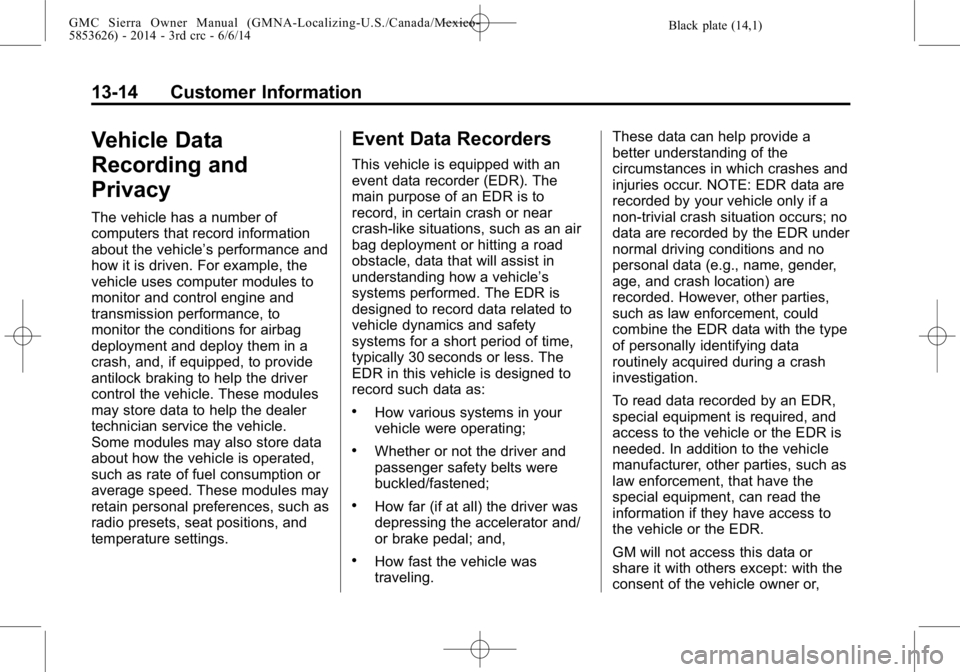 GMC SIERRA 2014  Owners Manual Black plate (14,1)GMC Sierra Owner Manual (GMNA-Localizing-U.S./Canada/Mexico-
5853626) - 2014 - 3rd crc - 6/6/14
13-14 Customer Information
Vehicle Data
Recording and
Privacy
The vehicle has a number