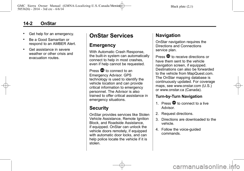 GMC SIERRA 2014  Owners Manual Black plate (2,1)GMC Sierra Owner Manual (GMNA-Localizing-U.S./Canada/Mexico-
5853626) - 2014 - 3rd crc - 6/6/14
14-2 OnStar
.Get help for an emergency.
.Be a Good Samaritan or
respond to an AMBER Ale