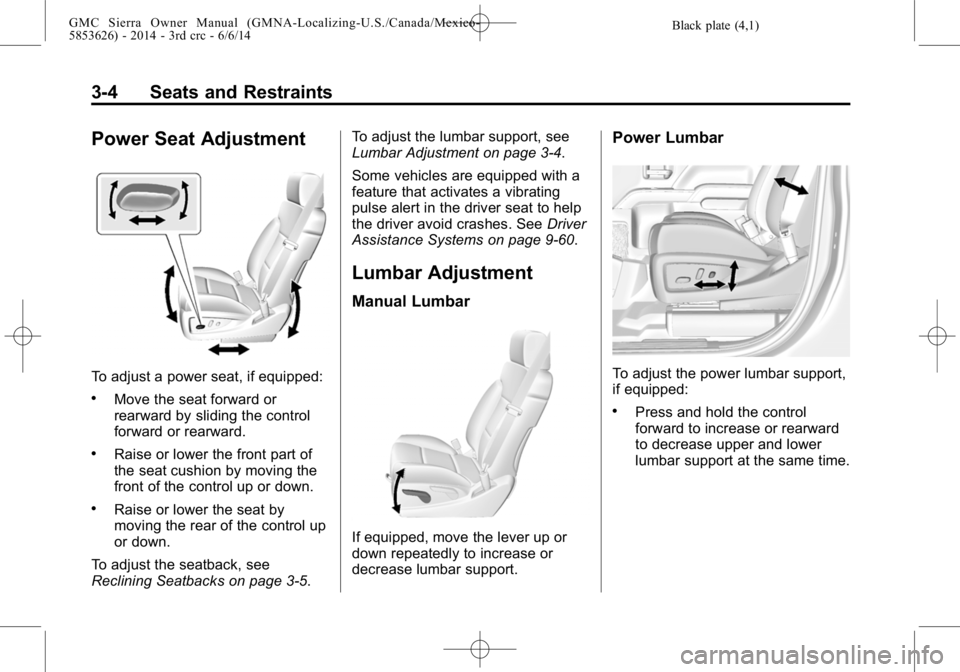 GMC SIERRA 2014  Owners Manual Black plate (4,1)GMC Sierra Owner Manual (GMNA-Localizing-U.S./Canada/Mexico-
5853626) - 2014 - 3rd crc - 6/6/14
3-4 Seats and Restraints
Power Seat Adjustment
To adjust a power seat, if equipped:
.Mo