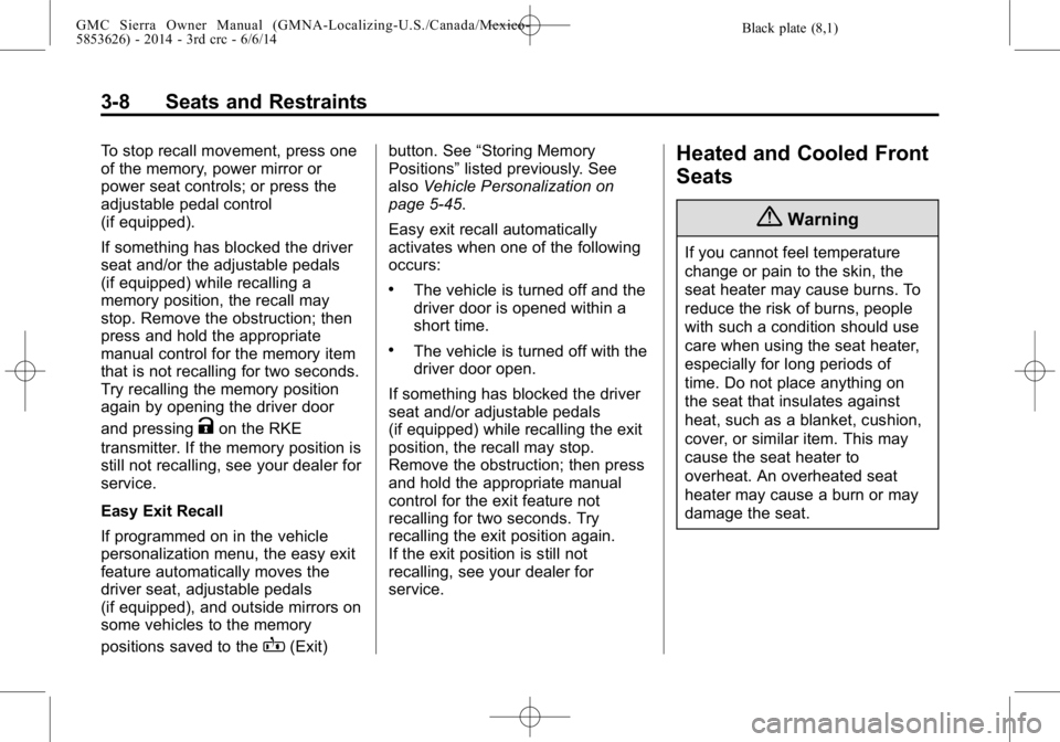 GMC SIERRA 2014  Owners Manual Black plate (8,1)GMC Sierra Owner Manual (GMNA-Localizing-U.S./Canada/Mexico-
5853626) - 2014 - 3rd crc - 6/6/14
3-8 Seats and Restraints
To stop recall movement, press one
of the memory, power mirror