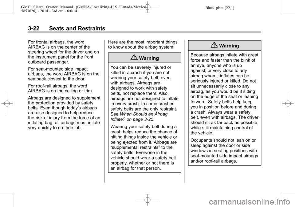 GMC SIERRA 2014  Owners Manual Black plate (22,1)GMC Sierra Owner Manual (GMNA-Localizing-U.S./Canada/Mexico-
5853626) - 2014 - 3rd crc - 6/6/14
3-22 Seats and Restraints
For frontal airbags, the word
AIRBAG is on the center of the