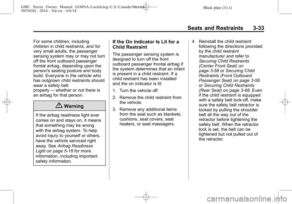 GMC SIERRA 2014  Owners Manual Black plate (33,1)GMC Sierra Owner Manual (GMNA-Localizing-U.S./Canada/Mexico-
5853626) - 2014 - 3rd crc - 6/6/14
Seats and Restraints 3-33
For some children, including
children in child restraints, a