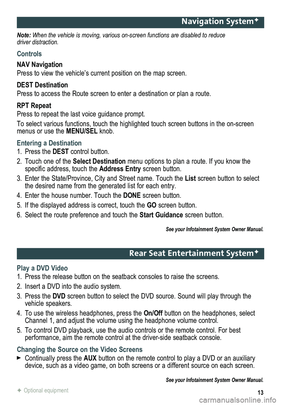 GMC TERRAIN 2014 Get To Know Guide 13
Navigation SystemF
Note: When the vehicle is moving, various on-screen functions are disabled to reduce driver distraction.
Controls
NAV Navigation
Press to view the vehicle’s current position o GMC TERRAIN 2014 Get To Know Guide 13
Navigation SystemF
Note: When the vehicle is moving, various on-screen functions are disabled to reduce driver distraction.
Controls
NAV Navigation
Press to view the vehicle’s current position o