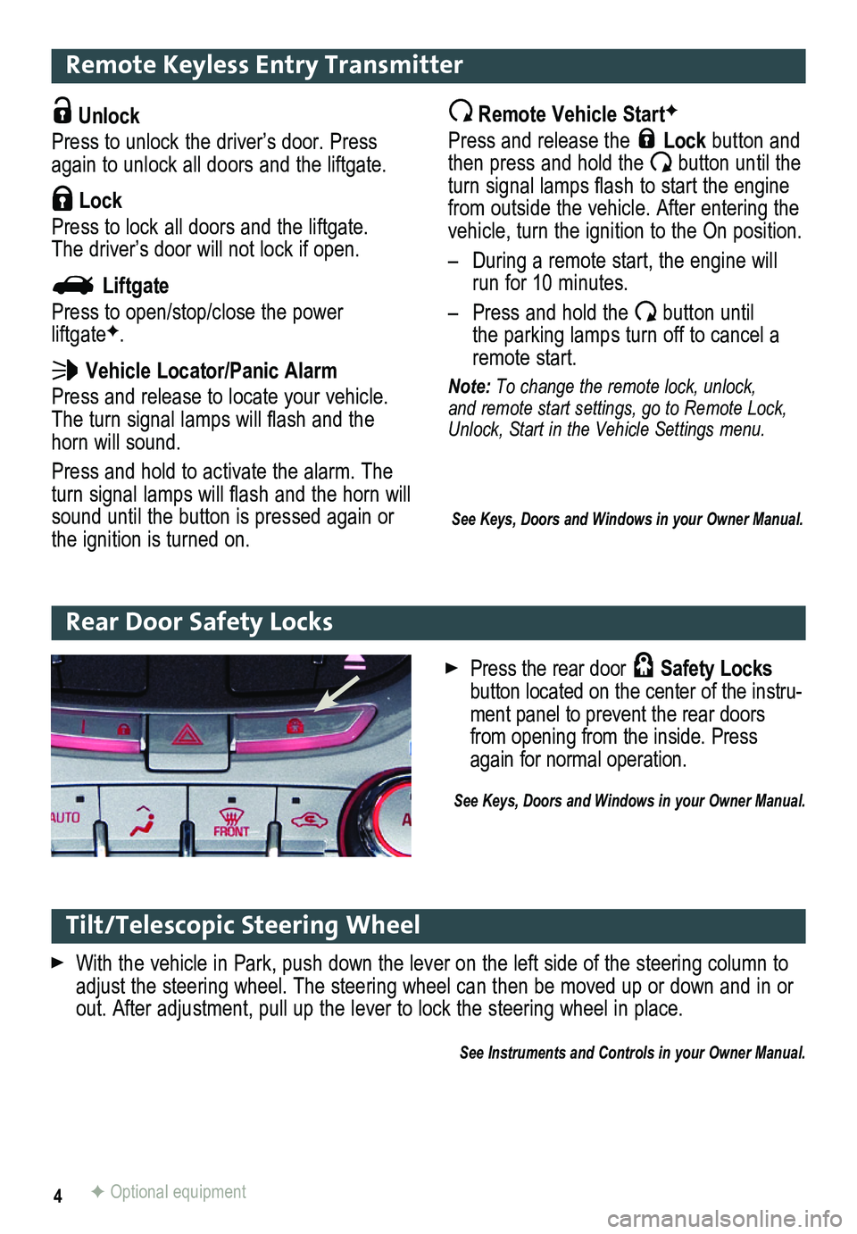 GMC TERRAIN 2014 Get To Know Guide 4
Remote Keyless Entry Transmitter
Unlock
Press to unlock the driver’s door. Press again to unlock all doors and the liftgate.
Lock
Press to lock all doors and the liftgate. The driver’s door GMC TERRAIN 2014 Get To Know Guide 4
Remote Keyless Entry Transmitter
Unlock
Press to unlock the driver’s door. Press again to unlock all doors and the liftgate.
Lock
Press to lock all doors and the liftgate. The driver’s door