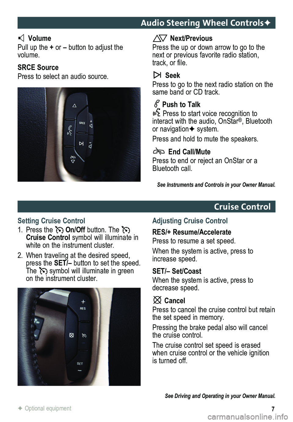 GMC ACADIA 2013 Get To Know Guide 7
Audio Steering Wheel ControlsF
Volume
Pull up the + or – button to adjust the volume.
SRCE Source
Press to select an audio source.
Next/Previous
Press the up or down arrow to go to the next or GMC ACADIA 2013 Get To Know Guide 7
Audio Steering Wheel ControlsF
Volume
Pull up the + or – button to adjust the volume.
SRCE Source
Press to select an audio source.
Next/Previous
Press the up or down arrow to go to the next or