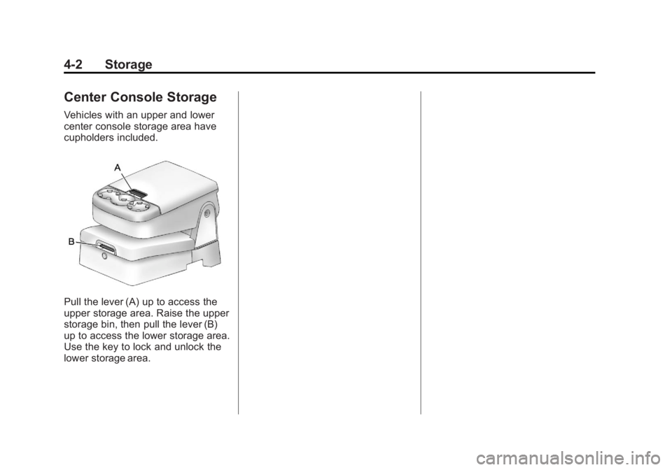 GMC SIERRA 2013  Owners Manual Black plate (2,1)GMC Sierra Owner Manual - 2013 - crc - 8/14/12
4-2 Storage
Center Console Storage
Vehicles with an upper and lower
center console storage area have
cupholders included.
Pull the lever
