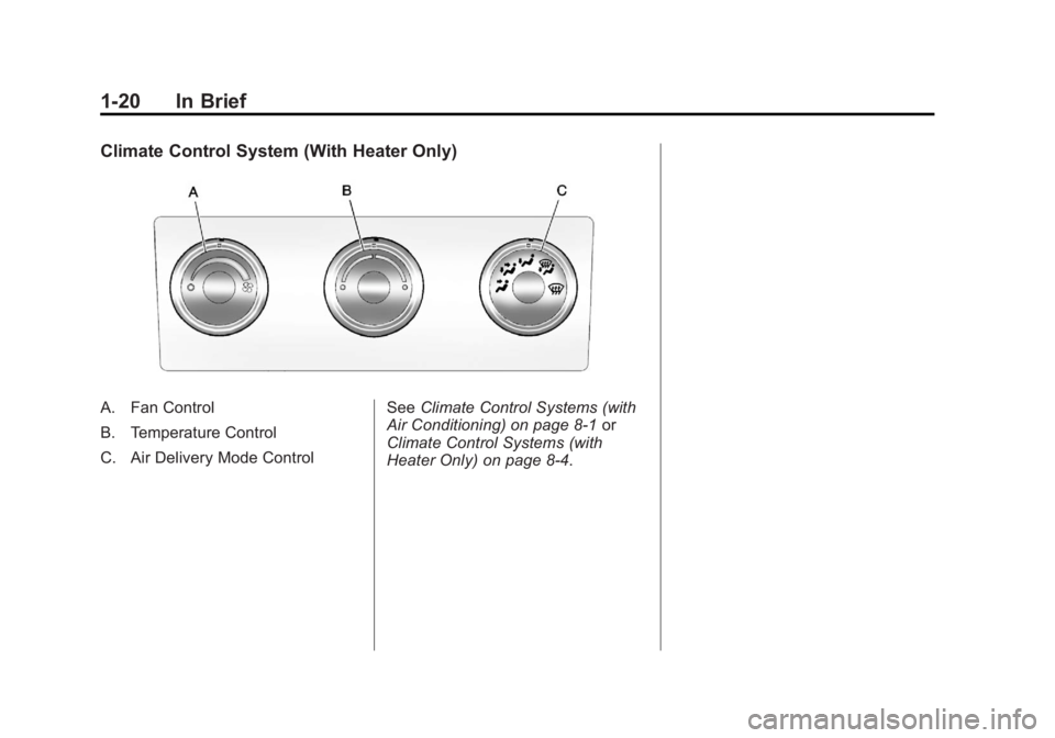 GMC SIERRA 2013  Owners Manual Black plate (20,1)GMC Sierra Owner Manual - 2013 - crc - 8/14/12
1-20 In Brief
Climate Control System (With Heater Only)
A. Fan Control
B. Temperature Control
C. Air Delivery Mode ControlSee
Climate C