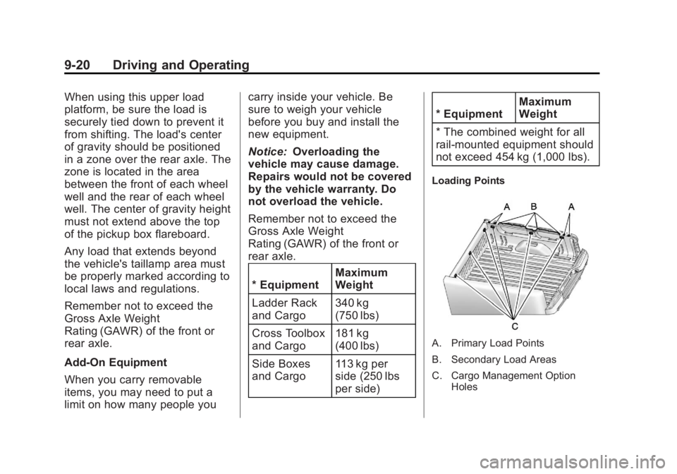 GMC SIERRA 2013 Owners Manual Black plate (20,1)GMC Sierra Owner Manual - 2013 - crc - 8/14/12
9-20 Driving and Operating
When using this upper load
platform, be sure the load is
securely tied down to prevent it
from shifting. The GMC SIERRA 2013 Owners Manual Black plate (20,1)GMC Sierra Owner Manual - 2013 - crc - 8/14/12
9-20 Driving and Operating
When using this upper load
platform, be sure the load is
securely tied down to prevent it
from shifting. The