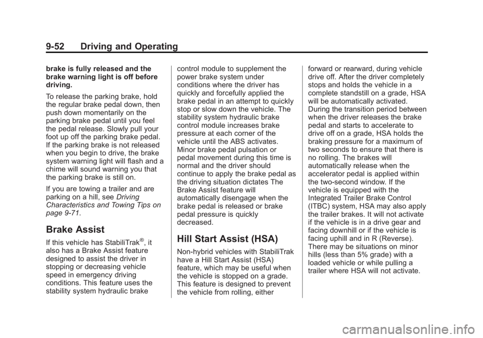 GMC SIERRA 2013 Owners Manual Black plate (52,1)GMC Sierra Owner Manual - 2013 - crc - 8/14/12
9-52 Driving and Operating
brake is fully released and the
brake warning light is off before
driving.
To release the parking brake, hol GMC SIERRA 2013 Owners Manual Black plate (52,1)GMC Sierra Owner Manual - 2013 - crc - 8/14/12
9-52 Driving and Operating
brake is fully released and the
brake warning light is off before
driving.
To release the parking brake, hol