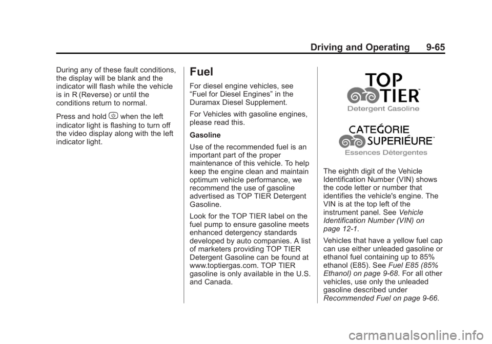 GMC SIERRA 2013 Owners Manual Black plate (65,1)GMC Sierra Owner Manual - 2013 - crc - 8/14/12
Driving and Operating 9-65
During any of these fault conditions,
the display will be blank and the
indicator will flash while the vehic GMC SIERRA 2013 Owners Manual Black plate (65,1)GMC Sierra Owner Manual - 2013 - crc - 8/14/12
Driving and Operating 9-65
During any of these fault conditions,
the display will be blank and the
indicator will flash while the vehic
