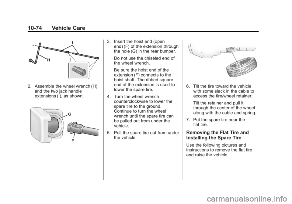 GMC SIERRA 2013 Owners Manual Black plate (74,1)GMC Sierra Owner Manual - 2013 - crc - 8/14/12
10-74 Vehicle Care
2. Assemble the wheel wrench (H)and the two jack handle
extensions (I), as shown.
3. Insert the hoist end (openend) GMC SIERRA 2013 Owners Manual Black plate (74,1)GMC Sierra Owner Manual - 2013 - crc - 8/14/12
10-74 Vehicle Care
2. Assemble the wheel wrench (H)and the two jack handle
extensions (I), as shown.
3. Insert the hoist end (openend)