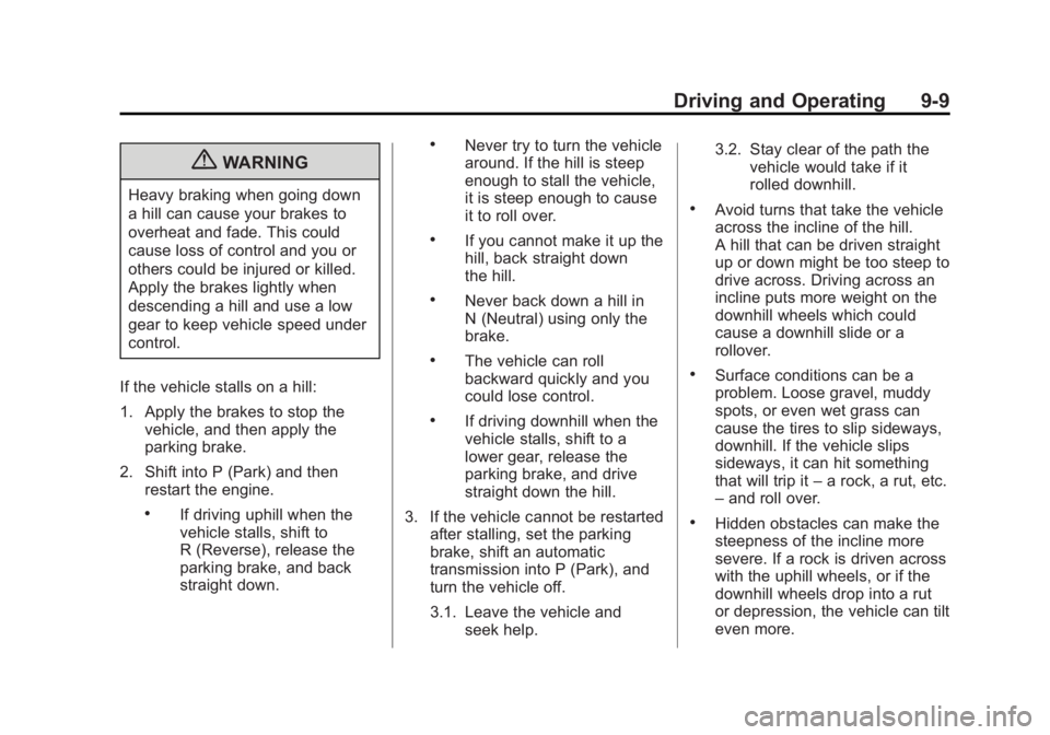 GMC YUKON 2013  Owners Manual Black plate (9,1)GMC Yukon/Yukon XL Owner Manual - 2013 - CRC 2nd edition - 8/15/12
Driving and Operating 9-9
{WARNING
Heavy braking when going down
a hill can cause your brakes to
overheat and fade. 