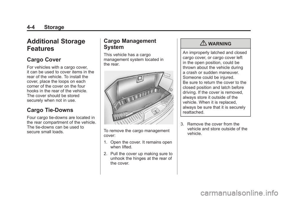 GMC ACADIA 2012 Owners Manual Black plate (4,1)GMC Acadia/Acadia Denali Owner Manual - 2012
4-4 Storage
Additional Storage
Features
Cargo Cover
For vehicles with a cargo cover,
it can be used to cover items in the
rear of the vehi GMC ACADIA 2012 Owners Manual Black plate (4,1)GMC Acadia/Acadia Denali Owner Manual - 2012
4-4 Storage
Additional Storage
Features
Cargo Cover
For vehicles with a cargo cover,
it can be used to cover items in the
rear of the vehi