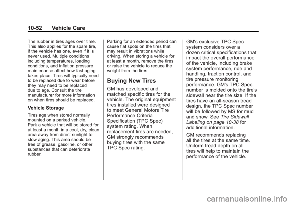 GMC ACADIA 2012  Owners Manual Black plate (52,1)GMC Acadia/Acadia Denali Owner Manual - 2012
10-52 Vehicle Care
The rubber in tires ages over time.
This also applies for the spare tire,
if the vehicle has one, even if it is
never 