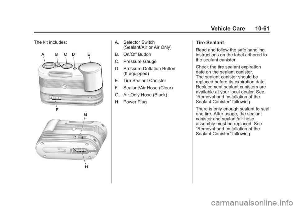GMC ACADIA 2012  Owners Manual Black plate (61,1)GMC Acadia/Acadia Denali Owner Manual - 2012
Vehicle Care 10-61
The kit includes:A. Selector Switch(Sealant/Air or Air Only)
B. On/Off Button
C. Pressure Gauge
D. Pressure Deflation 