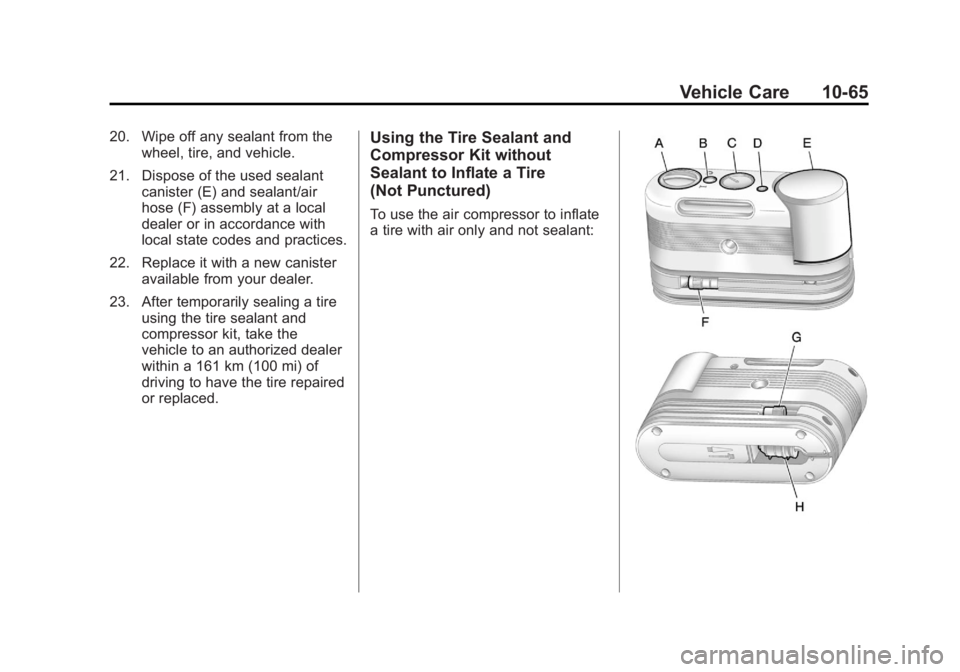 GMC ACADIA 2012  Owners Manual Black plate (65,1)GMC Acadia/Acadia Denali Owner Manual - 2012
Vehicle Care 10-65
20. Wipe off any sealant from thewheel, tire, and vehicle.
21. Dispose of the used sealant canister (E) and sealant/ai