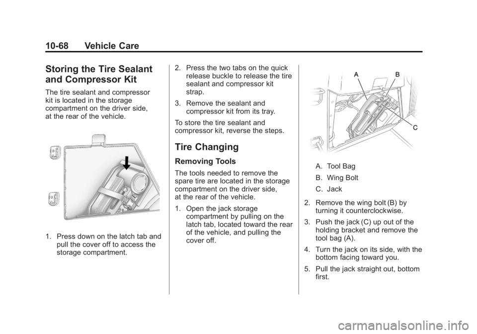 GMC ACADIA 2012  Owners Manual Black plate (68,1)GMC Acadia/Acadia Denali Owner Manual - 2012
10-68 Vehicle Care
Storing the Tire Sealant
and Compressor Kit
The tire sealant and compressor
kit is located in the storage
compartment 