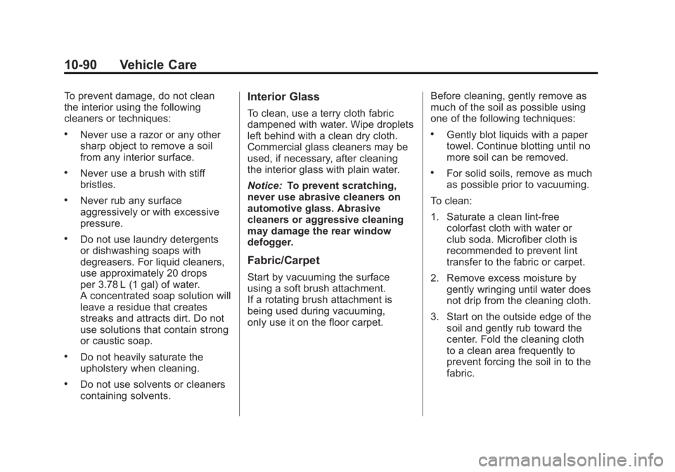 GMC ACADIA 2012  Owners Manual Black plate (90,1)GMC Acadia/Acadia Denali Owner Manual - 2012
10-90 Vehicle Care
To prevent damage, do not clean
the interior using the following
cleaners or techniques:
.Never use a razor or any oth
