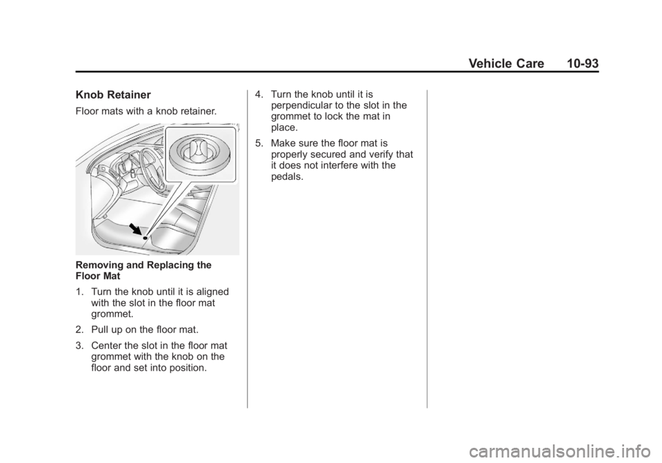 GMC ACADIA 2012  Owners Manual Black plate (93,1)GMC Acadia/Acadia Denali Owner Manual - 2012
Vehicle Care 10-93
Knob Retainer
Floor mats with a knob retainer.
Removing and Replacing the
Floor Mat
1. Turn the knob until it is align