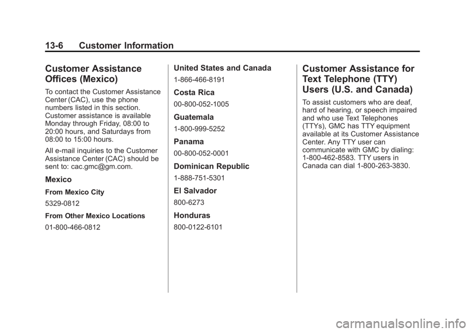 GMC ACADIA 2012  Owners Manual Black plate (6,1)GMC Acadia/Acadia Denali Owner Manual - 2012
13-6 Customer Information
Customer Assistance
Offices (Mexico)
To contact the Customer Assistance
Center (CAC), use the phone
numbers list