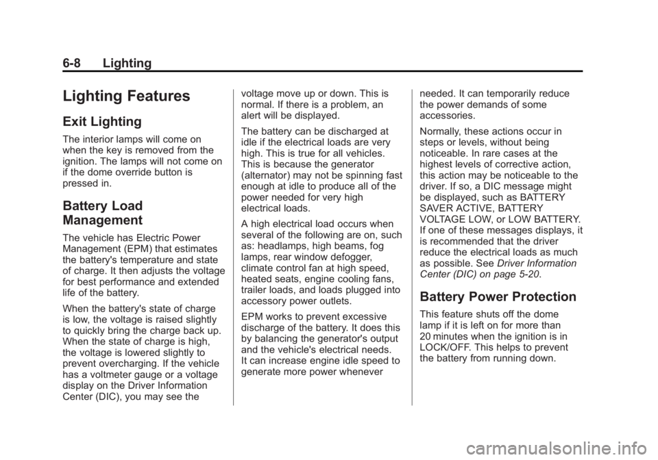 GMC CANYON 2012  Owners Manual Black plate (8,1)GMC Canyon Owner Manual - 2012
6-8 Lighting
Lighting Features
Exit Lighting
The interior lamps will come on
when the key is removed from the
ignition. The lamps will not come on
if th