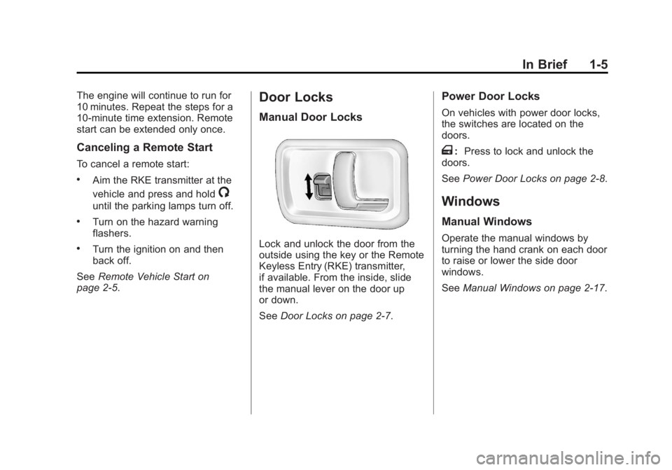 GMC SAVANA 2012 Owners Manual Black plate (5,1)GMC Savana Owner Manual - 2012 - 2nd - 11/11/11
In Brief 1-5
The engine will continue to run for
10 minutes. Repeat the steps for a
10-minute time extension. Remote
start can be exten GMC SAVANA 2012 Owners Manual Black plate (5,1)GMC Savana Owner Manual - 2012 - 2nd - 11/11/11
In Brief 1-5
The engine will continue to run for
10 minutes. Repeat the steps for a
10-minute time extension. Remote
start can be exten