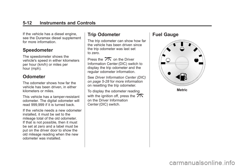 GMC SAVANA 2012  Owners Manual Black plate (12,1)GMC Savana Owner Manual - 2012 - 2nd - 11/11/11
5-12 Instruments and Controls
If the vehicle has a diesel engine,
see the Duramax diesel supplement
for more information.
Speedometer
