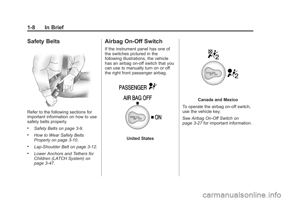 GMC SAVANA 2012  Owners Manual Black plate (8,1)GMC Savana Owner Manual - 2012 - 2nd - 11/11/11
1-8 In Brief
Safety Belts
Refer to the following sections for
important information on how to use
safety belts properly.
.Safety Belts 
