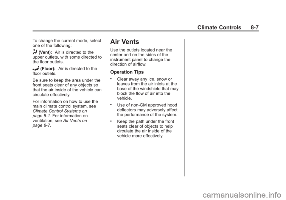 GMC SAVANA 2012 Owners Manual Black plate (7,1)GMC Savana Owner Manual - 2012 - 2nd - 11/11/11
Climate Controls 8-7
To change the current mode, select
one of the following:
H(Vent):Air is directed to the
upper outlets, with some d GMC SAVANA 2012 Owners Manual Black plate (7,1)GMC Savana Owner Manual - 2012 - 2nd - 11/11/11
Climate Controls 8-7
To change the current mode, select
one of the following:
H(Vent):Air is directed to the
upper outlets, with some d