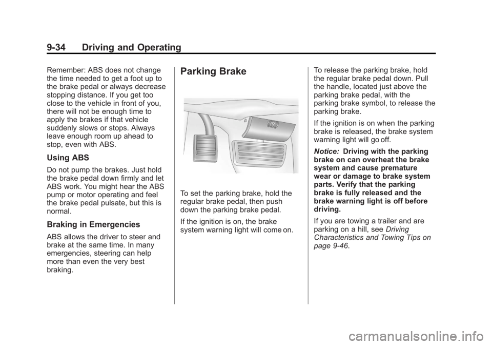 GMC SAVANA 2012 Owners Manual Black plate (34,1)GMC Savana Owner Manual - 2012 - 2nd - 11/11/11
9-34 Driving and Operating
Remember: ABS does not change
the time needed to get a foot up to
the brake pedal or always decrease
stoppi GMC SAVANA 2012 Owners Manual Black plate (34,1)GMC Savana Owner Manual - 2012 - 2nd - 11/11/11
9-34 Driving and Operating
Remember: ABS does not change
the time needed to get a foot up to
the brake pedal or always decrease
stoppi